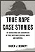 TRUE RAPE CASE STORIES: 16 NARRATIONS AND ENCOUNTERS OF TRUE RAPE CASES, SEXUAL ABUSE AND SURVIVAL