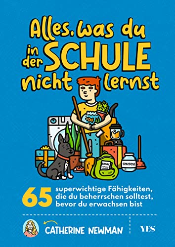 Alles, was du in der Schule nicht lernst: 65 superwichtige Fähigkeiten, die du beherrschen solltest, bevor du erwachsen bist (Paperback)