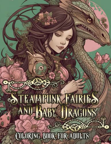 Steampunk Fairies And Baby Dragons Coloring Book For Adults: Enchanted Fairies Playing With Lovable Dragons, Perfect Gift For Lovers Of Fantasy and Adventure (Paperback)