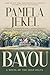 Bayou: A Novel of the Deep Delta