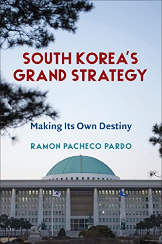 South Korea's Grand Strategy: Making Its Own Destiny (Contemporary Asia in the World)
