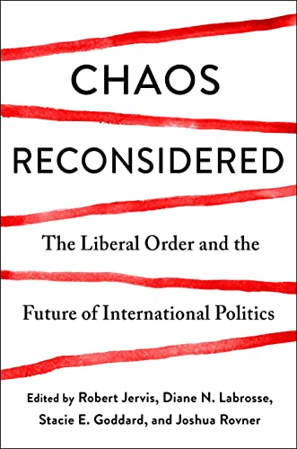 Chaos Reconsidered: The Liberal Order and the Future of International Politics (Kindle Edition)