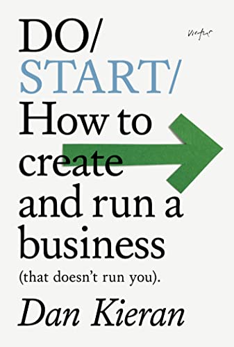 Do Start: How to create and run a business (that doesn't run you) (Do Books Book 35)