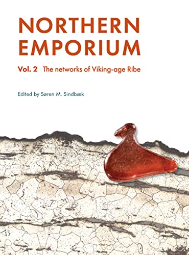 Northern Emporium, Vol. 2: The Networks of Viking-Age Ribe (Jysk Arkæologisk Selskabs Skrifter)