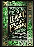 The League of Lady Poisoners: Illustrated True Stories of Dangerous Women 