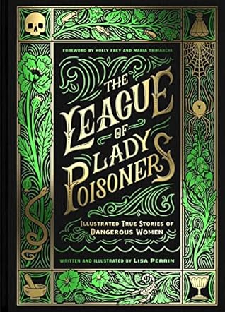 The League of Lady Poisoners: Illustrated True Stories of Dangerous Women