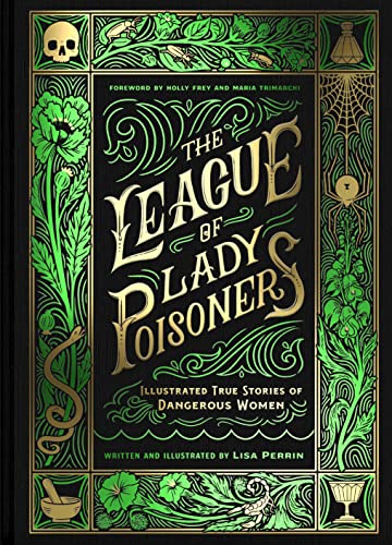 The League of Lady Poisoners: Illustrated True Stories of Dangerous Women (Hardcover)