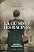 Là où sont tes racines by Ellen Marie Wiseman