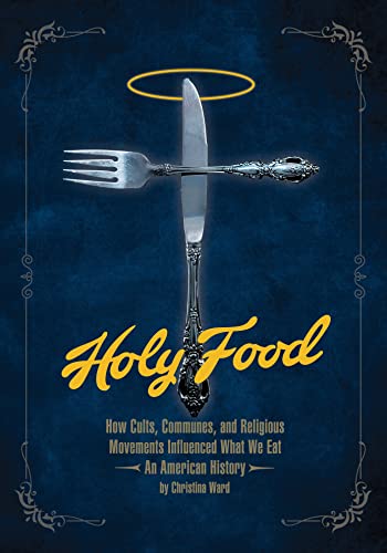 Holy Food: How Cults, Communes, and Religious Movements Influenced What We Eat ― An American History (Paperback)