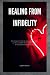 HEALING FROM INFIDELITY: Ho...