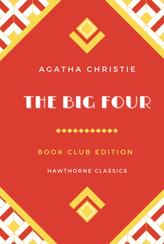 The Big Four: A Hercule Poirot Mystery The Original Classic Edition by Agatha Christie - Unabridged and Annotated For Modern Readers and Mystery Book Clubs
