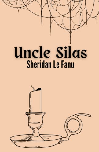 Uncle Silas, A Tale of Bartram Haugh: The Gothic Horror Thriller Fiction