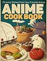 Anime Cookbook: Anime Great Gift For Those Who Admire And Love Cooking Enjoying Joyous Moment In Kitchen