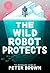 The Wild Robot Protects by Peter  Brown