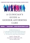 A Clinician's Guide to Gender-Affirming Care: Working with Transgender and Gender Nonconforming Clients, 1st Edition, Paperback A Clinician's Guide to Gender-Affirming Care: Working with Transgender and Gender Nonconforming Clients, 1st Edition, Paperback
