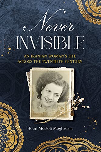 Never Invisible: An Iranian Woman's Life Across the Twentieth Century (Hardcover)