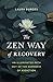 The Zen Way of Recovery: An Illuminated Path Out of the Darkness of Addiction