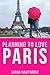 Planning to Love Paris: A C...