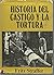 Historia del Castigo y la Tortura