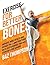 Exercise for Better Bones: Improve Bone Health and Reduce Falls and Fractures With Osteoporosis-Friendly Exercises for Seniors