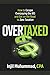 OverTaxed: How to Escape Overpaying the IRS and Get on the Road to Zero Taxation
