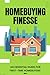 Homebuying Finesse: An Esse...