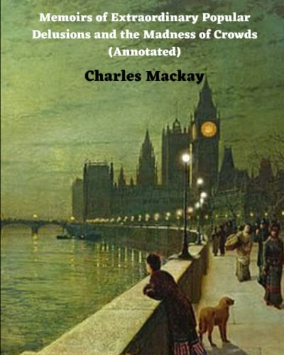 Memoirs of Extraordinary Popular Delusions and the Madness of Crowds