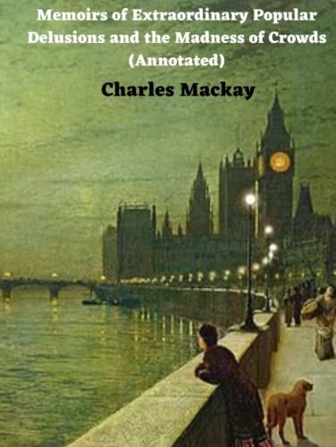 Memoirs of Extraordinary Popular Delusions and the Madness of Crowds