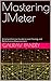 Mastering JMeter : A Compre...