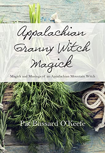 Appalachian Granny Witch Magick: Magick and Musings of an Appalachian Mountain Witch (Kindle Edition)