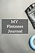 My Fitness Journal: A Daily...