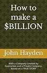 How to make a $BILLION: With a Company Limited by Guarantee and a Private Company. Based on a TRUE STORY