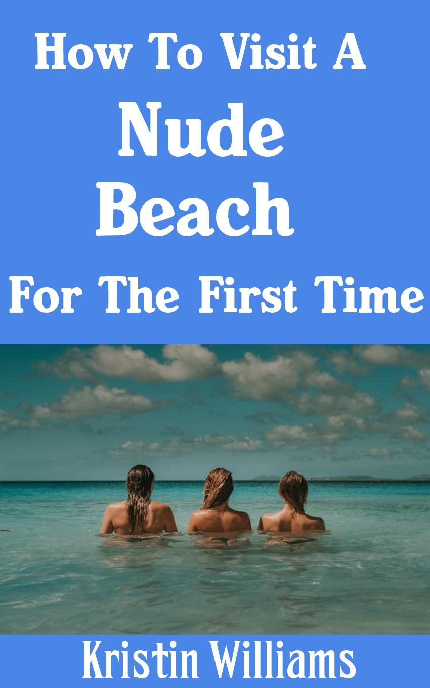 How To Visit A Nude Beach For The First Time (Getting Naked Book 3)