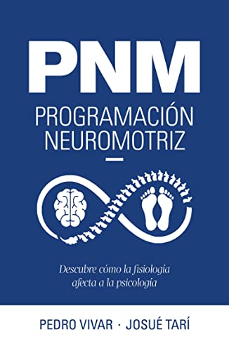 PNM. Programación neuromotriz: Descubre cómo la fisiología afecta a la psicología (Bienestar, estilo de vida, salud) (Spanish Edition)
