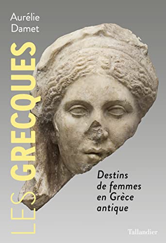 Les Grecques: Destins de femmes en Grèce antique (French Edition)
