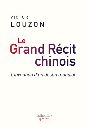 Comment la Chine écrit son histoire: L'invention d'un destin mondial (French Edition)