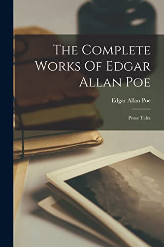 The Complete Works Of Edgar Allan Poe: Prose Tales