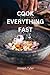 Cook Everything Fast