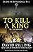To Kill a King by David Pilling