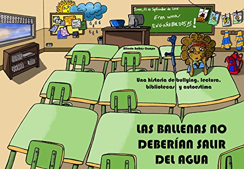 Las ballenas no deberían salir del agua: Una historia de bullying, lectura, bibliotecas y autoestima (ANIMACION LECTURA nº 1) (Spanish Edition)