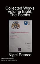 Nigel Pearce Collected Works, Volume Eight , The Poems.
