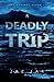 A Deadly Trip: A Thriller R...