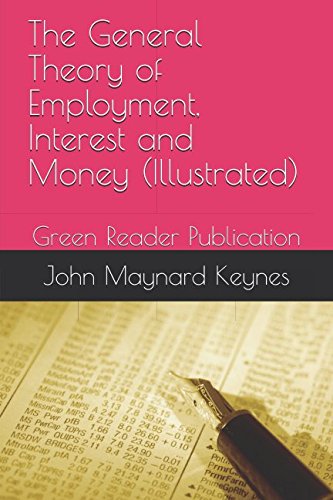 The General Theory of Employment, Interest and Money (Illustrated): Green Reader Publication