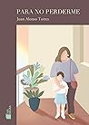 Para no perderme by Juan Alonso Torres