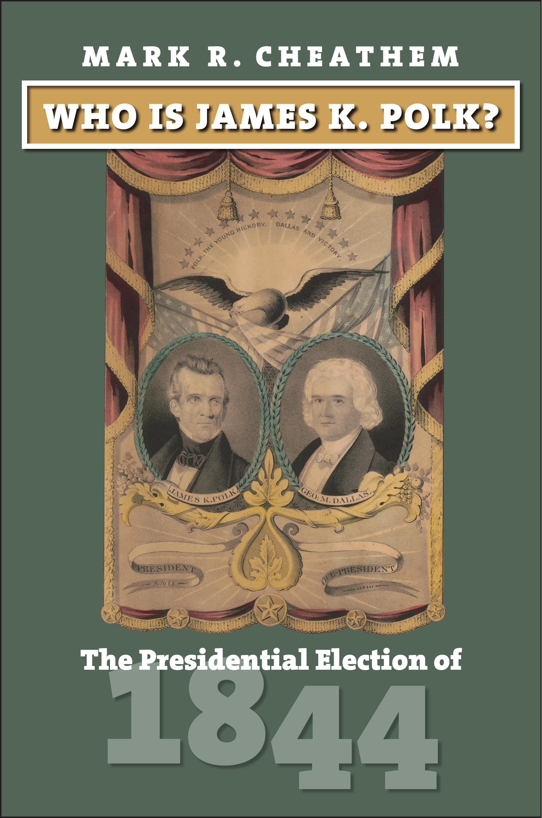 Who Is James K. Polk?: The Presidential Election of 1844 (American Presidential Elections)