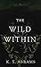 The Wild Within by K. T.  Abrams