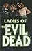 The Ladies of Evil Dead