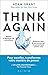 Think Again: Pour exceller, transformez votre manière de penser