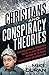 Christians & Conspiracy Theories: Investigating Alternative Truth Claims without Buying in to Fear, Fanaticism, or Tribalism
