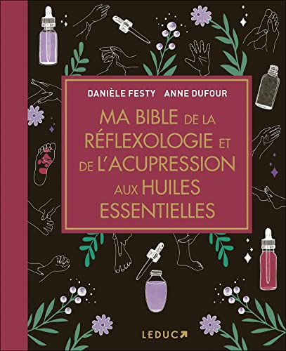 Ma Bible de la réflexologie et de l'acupression aux huiles essentielles (French Edition)